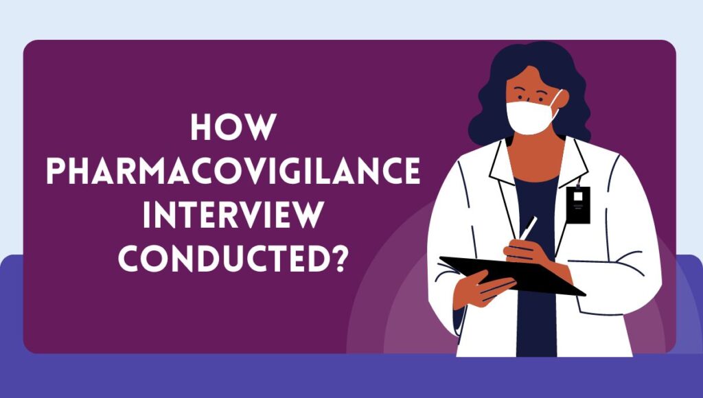 How Pharmacovigilance interview conducted?